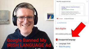 Google Just Banned My Ad Because It Was in Irish - Here's What Happened...