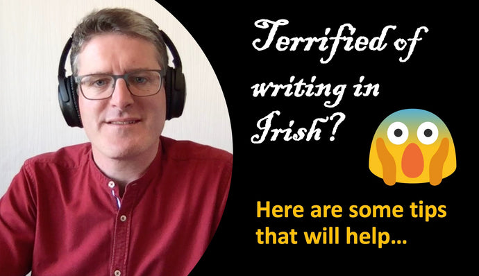 Terrified of writing in Irish? Here are tips that will help